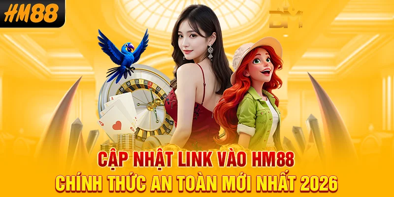 Cập nhật link vào HM88 chính thức an toàn mới nhất 2026