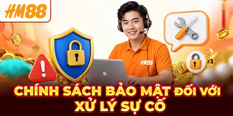 Chính sách bảo mật đối về xử lý sự cố