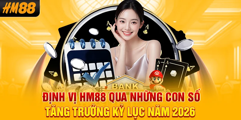 Định vị HM88 qua những con số tăng trưởng kỷ lục năm 2026