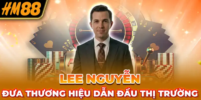 Lee Nguyễn đưa thương hiệu dẫn đầu thị trường