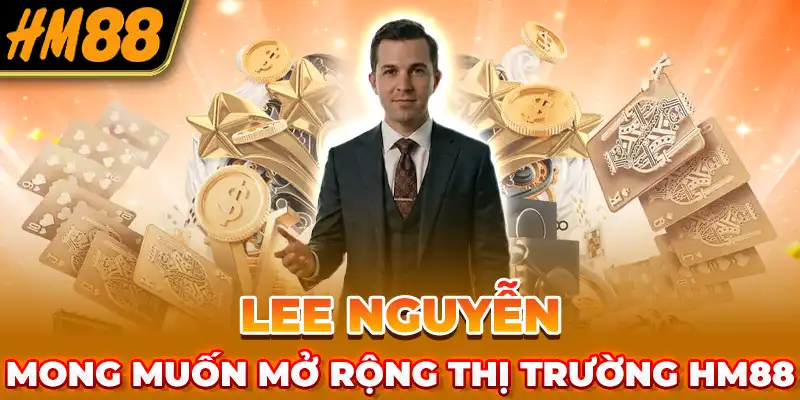 Lee Nguyễn mong muốn mở rộng thị trường HM88