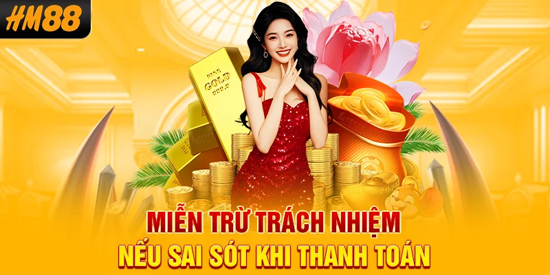 Miễn trừ trách nhiệm nếu sai sót khi thanh toán