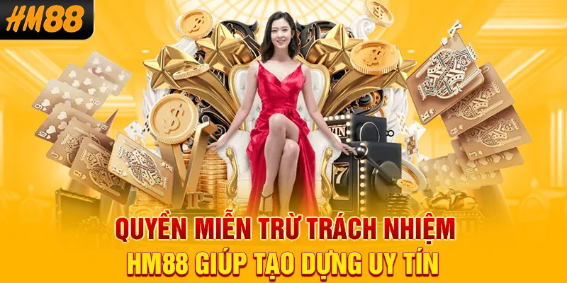 Quyền miễn trừ trách nhiệm HM88 giúp tạo dựng uy tín