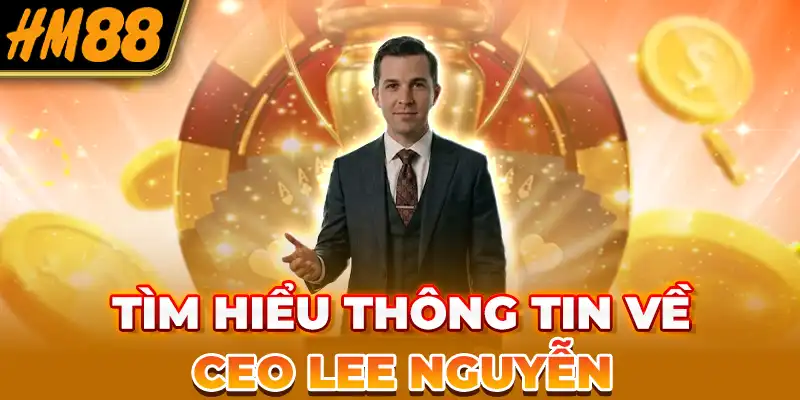 Tìm hiểu thông tin về CEO Lee Nguyễn
